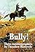 Bully! Three Autobiographies by Theodore Roosevelt: Autobiography of Theodore Roosevelt, The Rough Riders, Through the Brazilian Wilderness