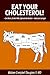 Eat Your Cholesterol - How to Live Off the Fat of the Land & Feel Great: EAT YOUR CHOLESTEROL! -- MEAT, MILK, AND BUTTER -- AND LIVE LONGER
