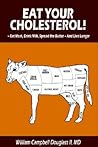 Eat Your Cholesterol - How to Live Off the Fat of the Land & Feel Great: EAT YOUR CHOLESTEROL! -- MEAT, MILK, AND BUTTER -- AND LIVE LONGER