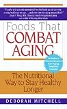 Foods That Combat Aging: The Nutritional Way to Stay Healthy Longer – Renew Your Youth and Energy with Practical Meal Plans and Recipes (Lynn Sonberg Books)