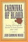 Carnival of Blood: Dueling, Lynching, and Murder in South Carolina, 1880-1920