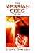 The Messiah Seed Volume I