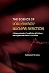 SCIENCE OF LOW ENERGY NUCLEAR REACTION, THE: A COMPREHENSIVE COMPILATION OF EVIDENCE AND EXPLANATIONS ABOUT COLD FUSION