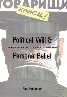 Political Will and Personal Belief: The Decline and Fall of Soviet Communism (Hardcover)