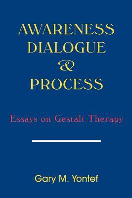 Awareness, Dialogue and Process: Essays on Gestalt Therapy