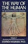 Developing Multi-Dimensional Awarenes (The Way of the Human, The Quantum Psychology Notebooks) Volume I