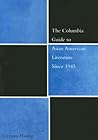 The Columbia Guide to Asian American Literature Since 1945 (The Columbia Guides to Literature Since 1945)