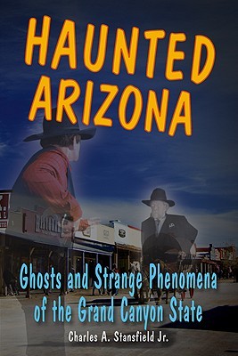 Haunted Arizona: Ghosts and Strange Phenomena of the Grand Canyon State (Haunted Series)