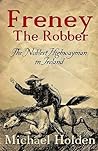 Freney The Robber: The Noblest Highwayman in Ireland