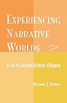 Experiencing Narrative Worlds: On the Psychological Activities of Reading