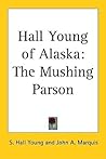 Hall Young of Alaska: The Mushing Parson