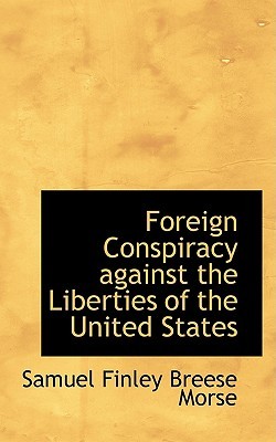 Foreign Conspiracy against the Liberties of the United States (Hardcover)