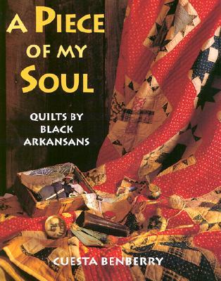 A Piece of My Soul: Quilts by Black Arkansans (Hardcover)
