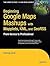Beginning Google Maps Mashups with Mapplets, KML, and GeoRSS: From Novice to Professional (Expert's Voice in Web Development)