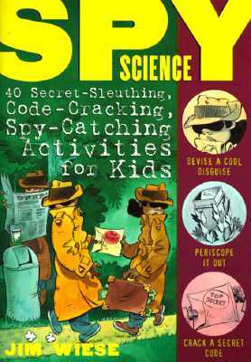 Spy Science: 40 Secret-Sleuthing, Code-Cracking, Spy-Catching Activities for Kids (Paperback)