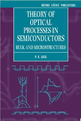 Theory of Optical Processes in Semiconductors: Bulk and Microstructures (Series on Semiconductor Science and Technology)