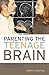 Parenting the Teenage Brain: Understanding a Work in Progress