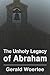 The Unholy Legacy of Abraham
