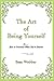 The Art of Being Yourself: ...