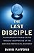The Last Disciple: A Contemporary Primer on the Theology and Practice of the American Pentecostal Movement