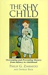 The Shy Child : Overcoming and Preventing Shyness from Infancy to Adulthood The Shy Child : Overcoming and Preventing Shyness from Infancy to Adulthood