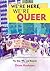 We're Here, We're Queer