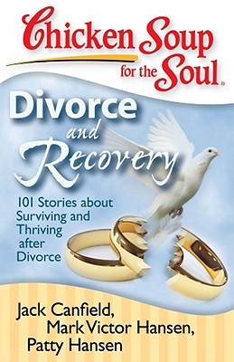 Chicken Soup for the Soul: Divorce and Recovery: 101 Stories about Surviving and Thriving after Divorce (Paperback)
