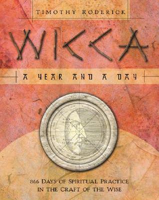 Wicca: A Year and a Day: 366 Days of Spiritual Practice in the Craft of the Wise (Paperback)