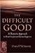 The Difficult Good: A Thomistic Approach to Moral Conflict and Human Happiness (Moral Philosophy and Moral Theology)