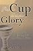 The Cup And The Glory by Greg Harris