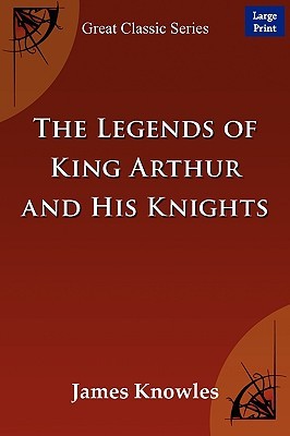 The Legends of King Arthur and His Knights