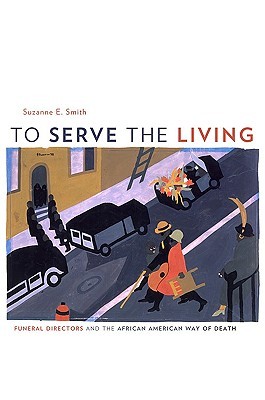 To Serve the Living: Funeral Directors and the African American Way of Death
