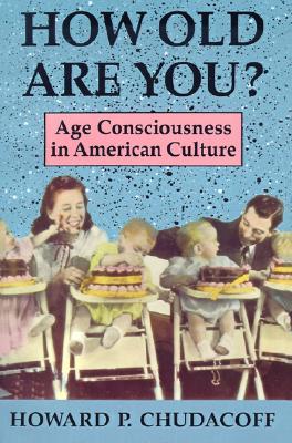 How Old Are You?: Age Consciousness in American Culture (Paperback)