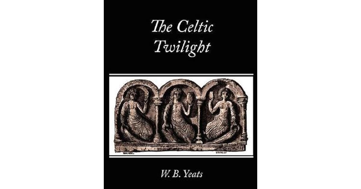 The Celtic Twilight by W.B. Yeats