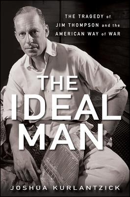 The Ideal Man: The Tragedy of Jim Thompson and the American Way of War (Hardcover)