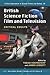 British Science Fiction Film and Television: Critical Essays (Critical Explorations in Science Fiction and Fantasy, 29)