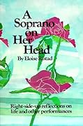 A Soprano on Her Head: Right-Side-Up Reflections on Life and Other Performances