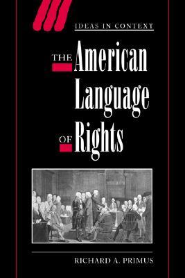 The American Language of Rights (Ideas in Context, Series Number 54) (Volume 0)