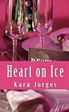 Heart on Ice by Kara Jorges
