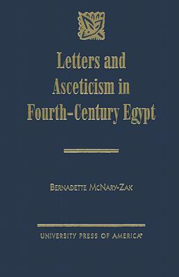 Letters and Asceticism in Fourth-Century Egypt (Hardcover)