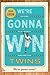 We’re Gonna Win, Twins! 50 Years of Minnesota's Hometown Team by Doug Grow