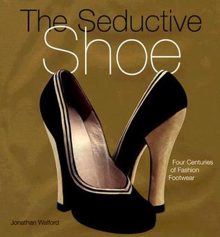 The Seductive Shoe: Four Centuries of Fashion Footwear (Hardcover)