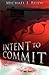 Intent to Commit by Michael J. Reidy