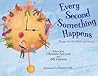 Every Second Something Happens: Poems for the Mind and Senses Every Second Something Happens: Poems for the Mind and Senses