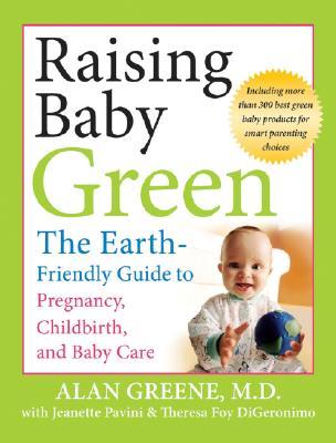 Raising Baby Green: The Earth-Friendly Guide to Pregnancy, Childbirth, and Baby Care (Paperback)