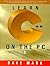 Learn C++ on the PC: Includes Special Version of a Bestselling C++ Compiler
