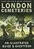 London Cemeteries: An Illustrated Guide & Gazetteer