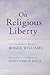 On Religious Liberty: Selections from the Works of Roger Williams (John Harvard Library)