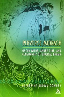 Perverse Midrash: Oscar Wilde, André Gide, and Censorship of Biblical Drama (Paperback)