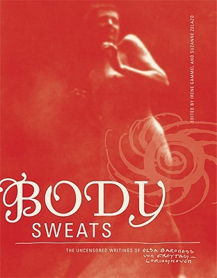 Body Sweats: The Uncensored Writings of Elsa Von Freytag-Loringhoven (Hardcover)